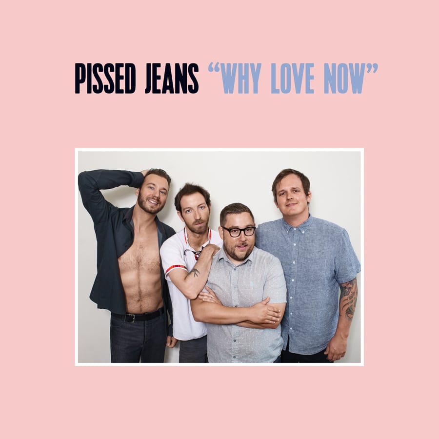 REVIEW: Pissed Jeans – Why Love Now