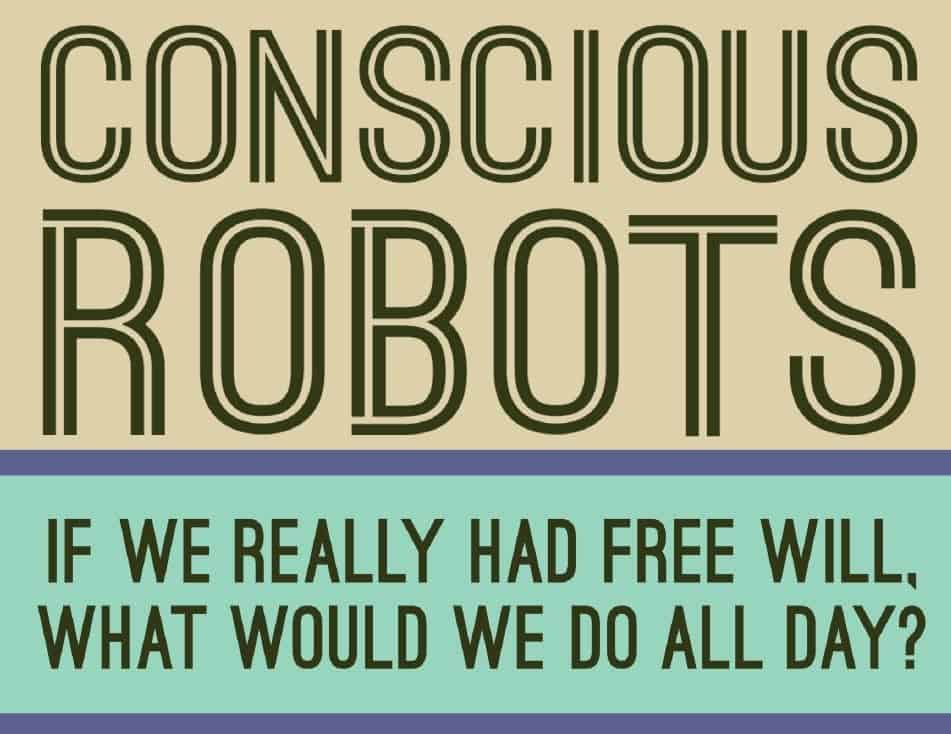 Book Review: Conscious Robots – If We Really Had Free Will, What Would We Do All Day? By Paul Kwatz
