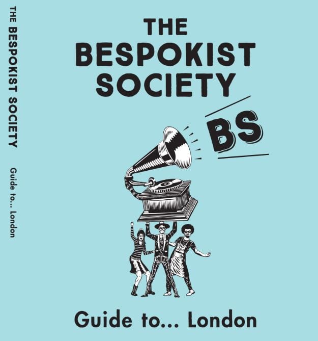 First there was fake news. Now – with the launch of The Bespokist Society Guide to London – there’s fake travel made genuinely funny