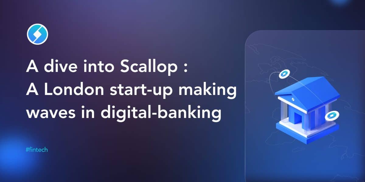 A dive into Scallop: A London start-up making waves in digital-banking